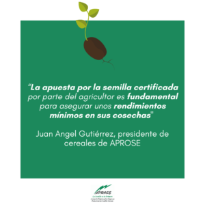 “La apuesta por la semilla certificada por parte del agricultor es fundamental para asegurar unos rendimientos mínimos en sus cosechas» Juan Angel Gutiérrez, presidente de cereales de APROSE